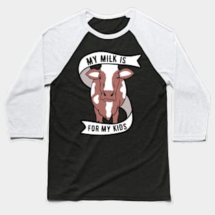 Cow Milk - My Milk Is For My Kids Baseball T-Shirt